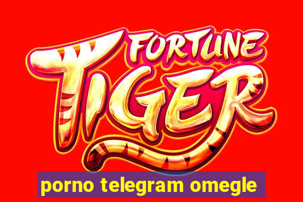 porno telegram omegle